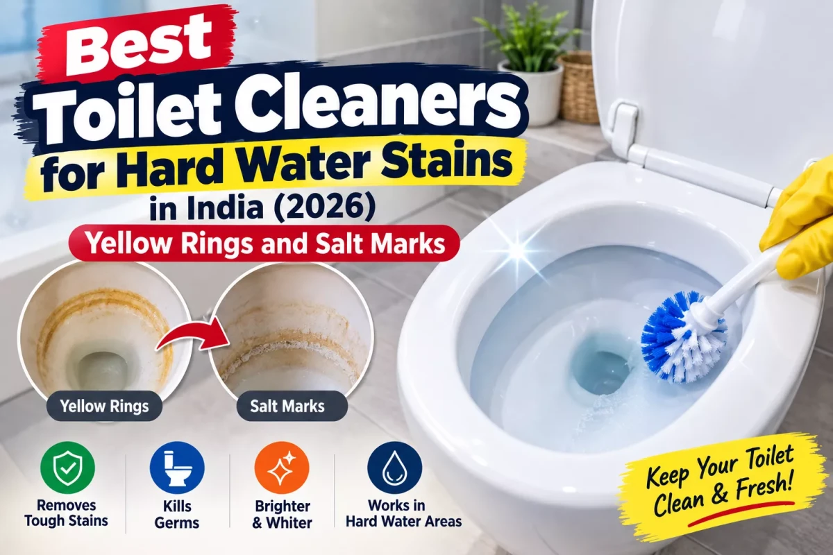 Best Toilet Cleaners for Hard Water Stains in India (2026): Yellow Rings and Salt Marks