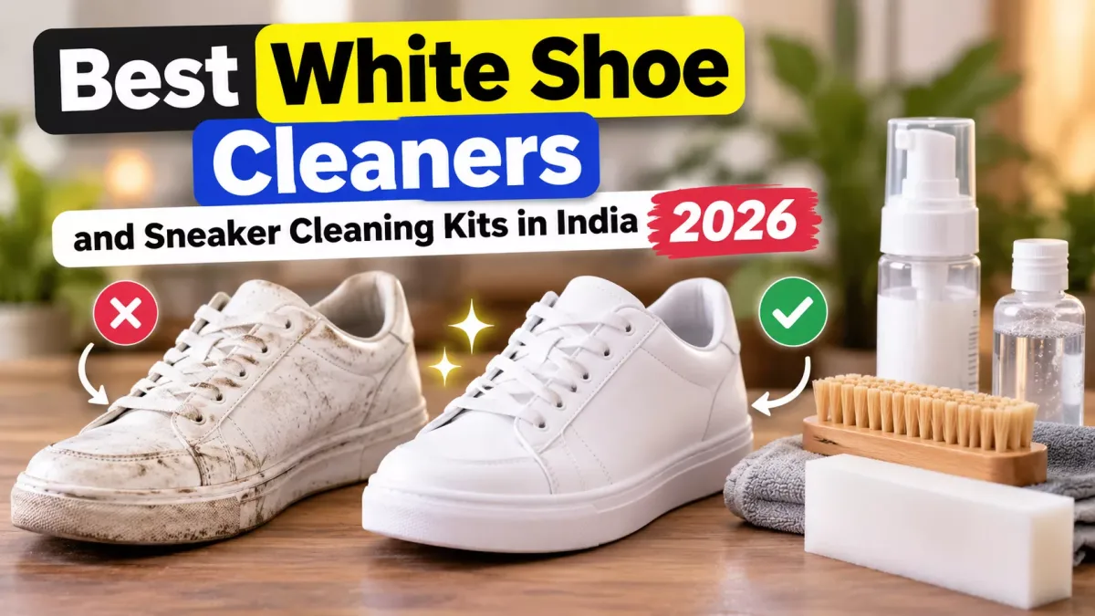 Best White Shoe Cleaners and Sneaker Cleaning Kits in India (2026)